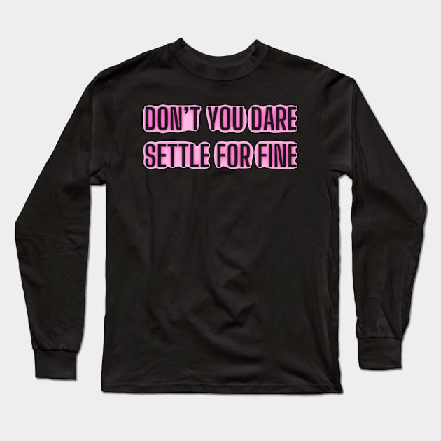 Don’t you dare settle for fine Long Sleeve T-Shirt by mdr design